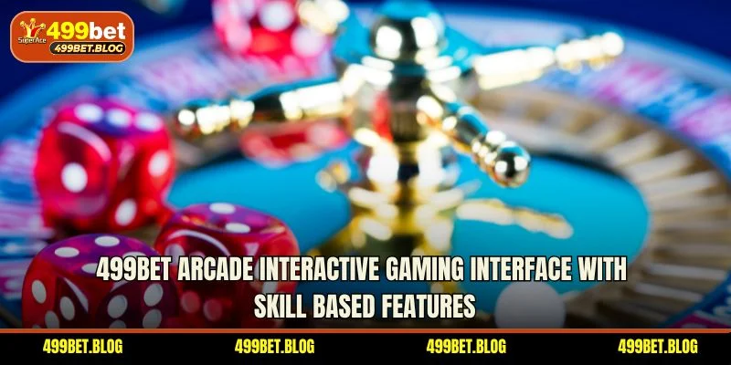 499BET Arcade interactive gaming interface with skill based features