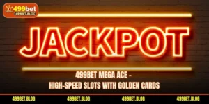 499BET Mega Ace – High-Speed Slots With Golden Cards