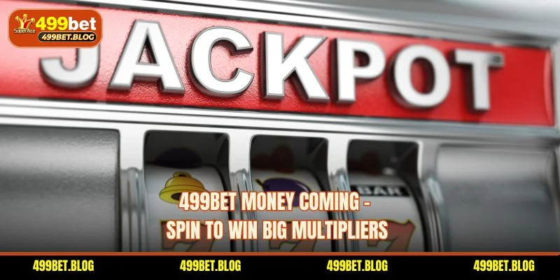 499BET Money Coming – Spin To Win Big Multipliers