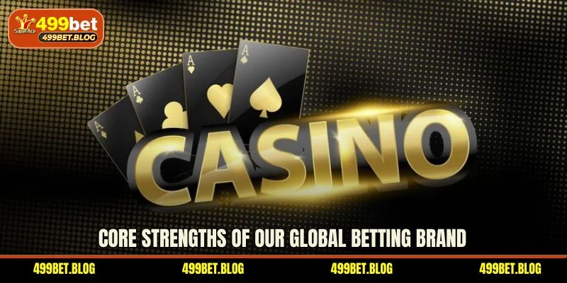 Core strengths of our global betting brand
