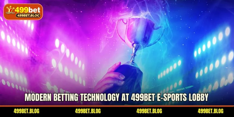 Modern betting technology at 499BET e-Sports lobby