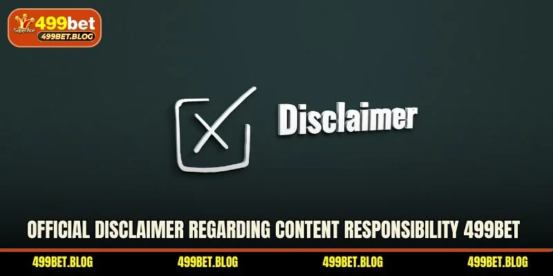 Official disclaimer regarding content responsibility 499BET