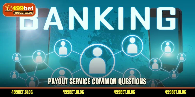Payout service common questions