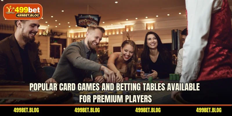 Popular card games and betting tables available for premium players