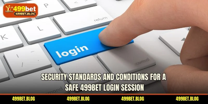 Security standards and conditions for a safe 499BET login session