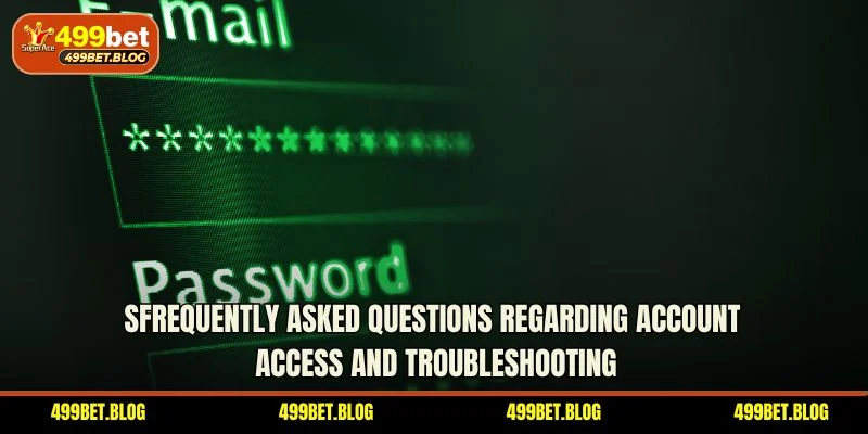 SFrequently asked questions regarding account access and troubleshooting