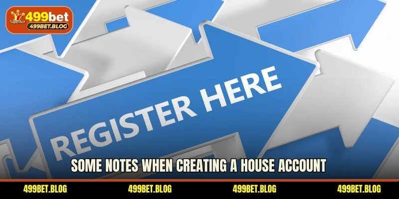 Some notes when creating a house account