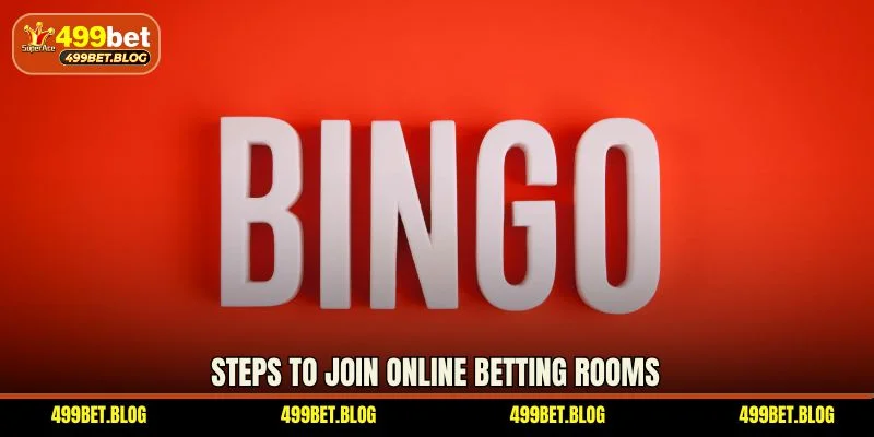 Steps to join online betting rooms