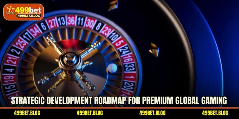 Strategic development roadmap for premium global gaming
