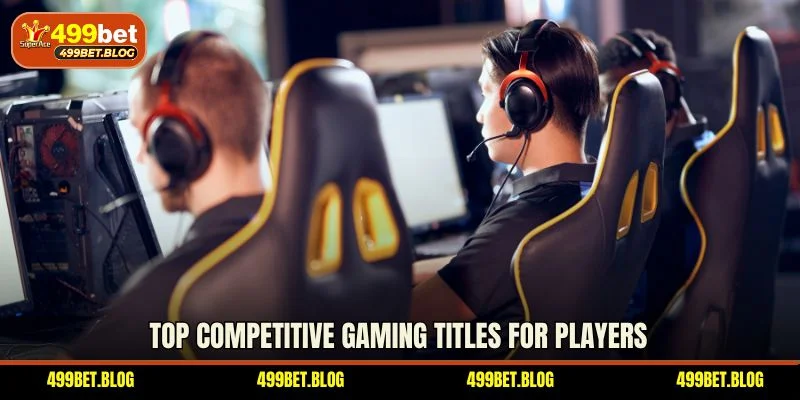Top competitive gaming titles for players