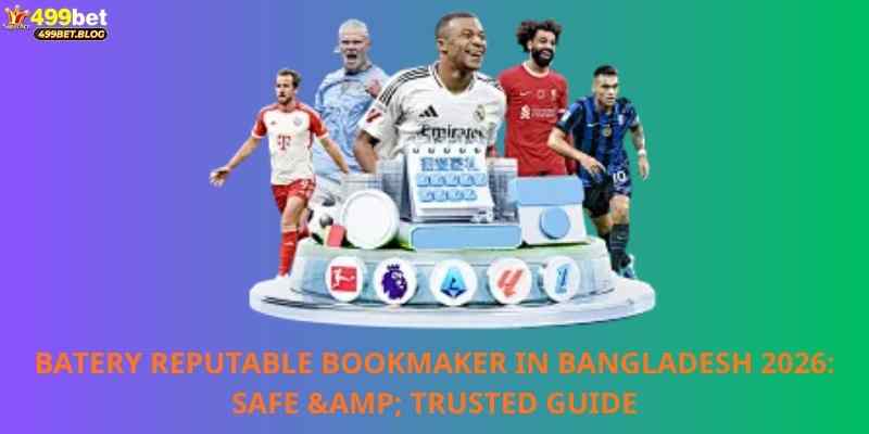 Batery Reputable Bookmaker in Bangladesh 2026: Safe & Trusted Guide