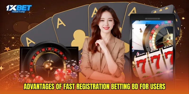 Advantages of Fast registration betting BD for users