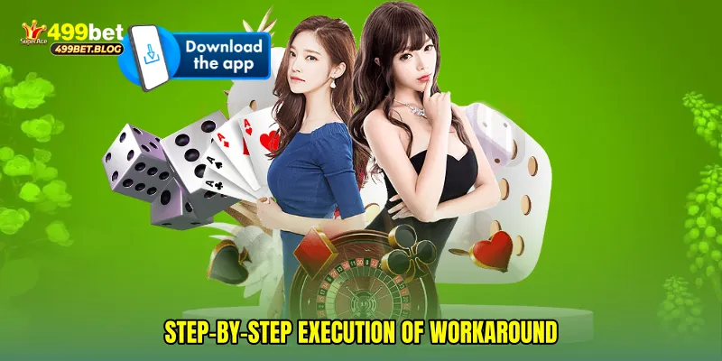 Step-by-step execution of workaround