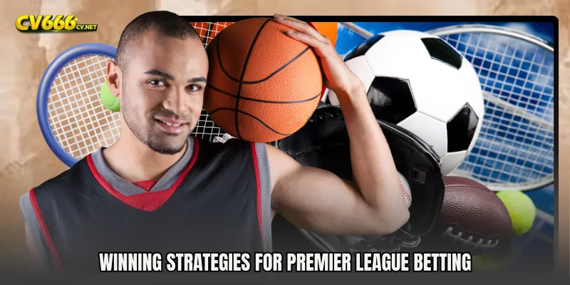 Winning Strategies for Premier League Betting