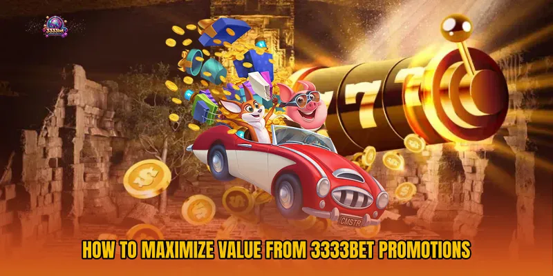 How to Maximize Value from 3333bet Promotions