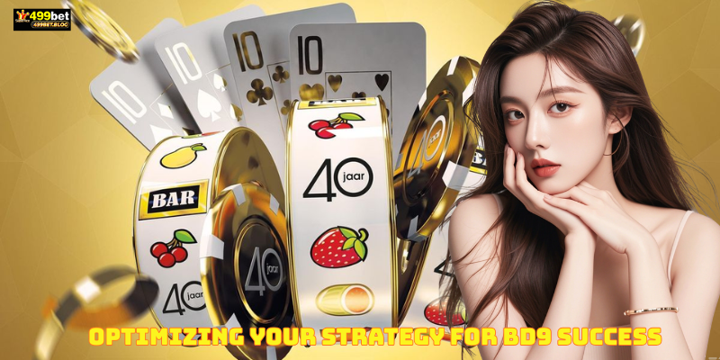 Optimizing Your Strategy for BD9 Success