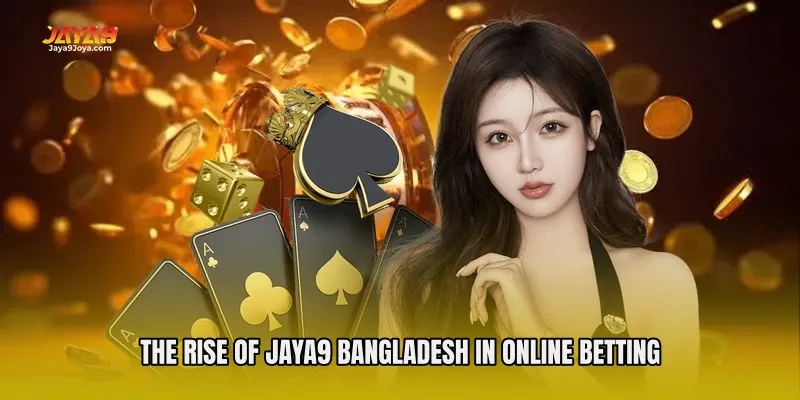 The Rise of Jaya9 Bangladesh in Online Betting